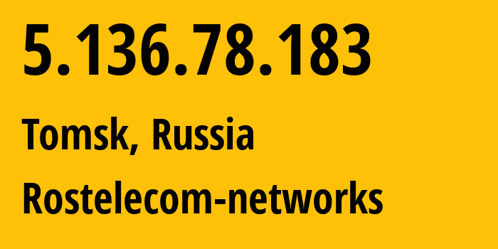 IP address 5.136.78.183 (Tomsk, Tomsk Oblast, Russia) get location, coordinates on map, ISP provider AS12389 Rostelecom-networks // who is provider of ip address 5.136.78.183, whose IP address