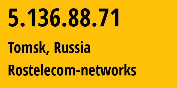 IP address 5.136.88.71 (Tomsk, Tomsk Oblast, Russia) get location, coordinates on map, ISP provider AS12389 Rostelecom-networks // who is provider of ip address 5.136.88.71, whose IP address