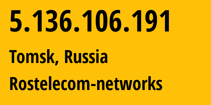 IP-адрес 5.136.106.191 (Томск, Томская Область, Россия) определить местоположение, координаты на карте, ISP провайдер AS12389 Rostelecom-networks // кто провайдер айпи-адреса 5.136.106.191
