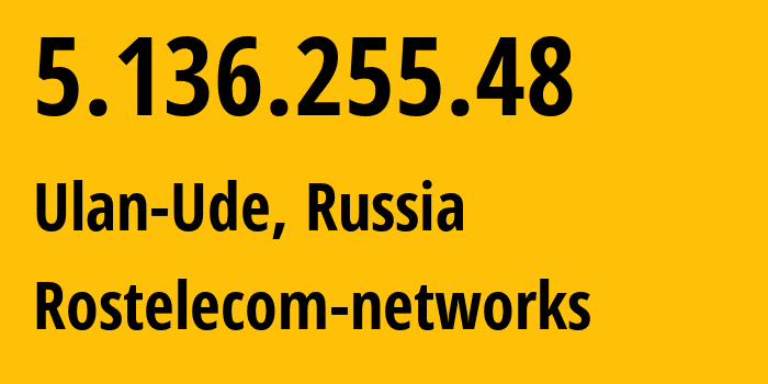 IP address 5.136.255.48 (Ulan-Ude, Buryatiya Republic, Russia) get location, coordinates on map, ISP provider AS12389 Rostelecom-networks // who is provider of ip address 5.136.255.48, whose IP address