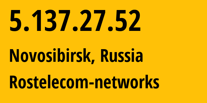 IP address 5.137.27.52 (Novosibirsk, Novosibirsk Oblast, Russia) get location, coordinates on map, ISP provider AS12389 Rostelecom-networks // who is provider of ip address 5.137.27.52, whose IP address