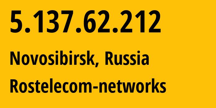 IP address 5.137.62.212 (Novosibirsk, Novosibirsk Oblast, Russia) get location, coordinates on map, ISP provider AS12389 Rostelecom-networks // who is provider of ip address 5.137.62.212, whose IP address