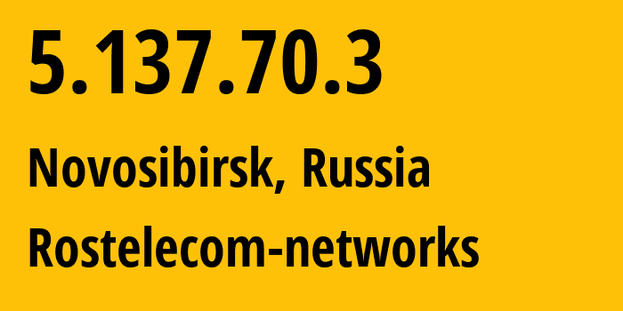 IP address 5.137.70.3 (Novosibirsk, Novosibirsk Oblast, Russia) get location, coordinates on map, ISP provider AS12389 Rostelecom-networks // who is provider of ip address 5.137.70.3, whose IP address