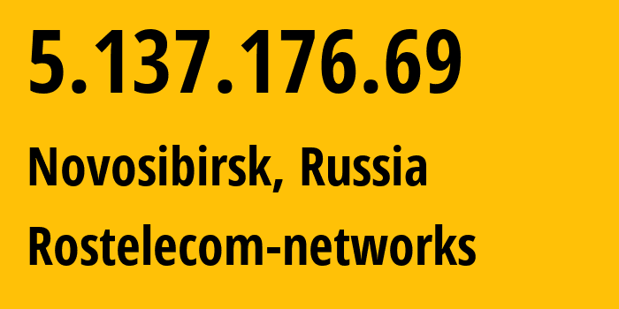 IP address 5.137.176.69 (Novosibirsk, Novosibirsk Oblast, Russia) get location, coordinates on map, ISP provider AS12389 Rostelecom-networks // who is provider of ip address 5.137.176.69, whose IP address