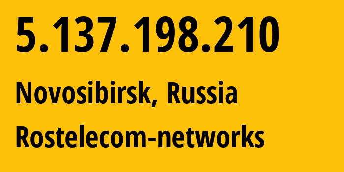 IP address 5.137.198.210 (Novosibirsk, Novosibirsk Oblast, Russia) get location, coordinates on map, ISP provider AS12389 Rostelecom-networks // who is provider of ip address 5.137.198.210, whose IP address