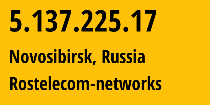 IP-адрес 5.137.225.17 (Новосибирск, Новосибирская Область, Россия) определить местоположение, координаты на карте, ISP провайдер AS12389 Rostelecom-networks // кто провайдер айпи-адреса 5.137.225.17