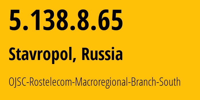 IP address 5.138.8.65 (Stavropol, Stavropol Kray, Russia) get location, coordinates on map, ISP provider AS12389 OJSC-Rostelecom-Macroregional-Branch-South // who is provider of ip address 5.138.8.65, whose IP address