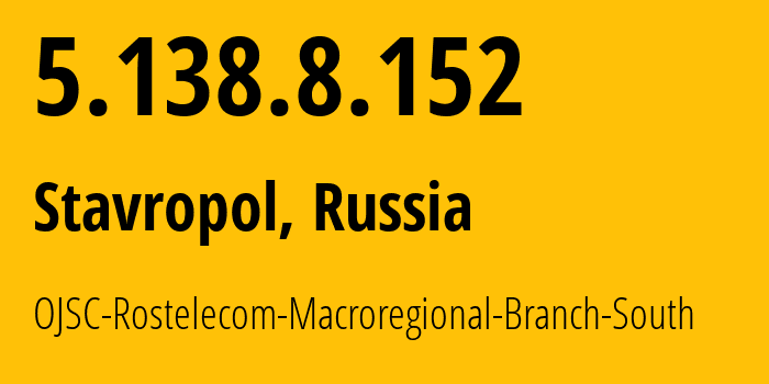 IP-адрес 5.138.8.152 (Ставрополь, Ставрополье, Россия) определить местоположение, координаты на карте, ISP провайдер AS12389 OJSC-Rostelecom-Macroregional-Branch-South // кто провайдер айпи-адреса 5.138.8.152