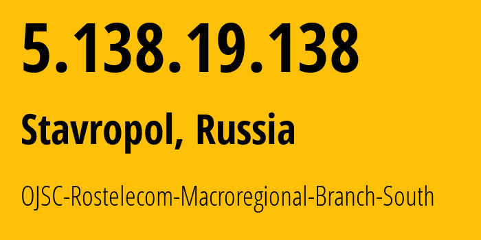 IP address 5.138.19.138 (Stavropol, Stavropol Kray, Russia) get location, coordinates on map, ISP provider AS12389 OJSC-Rostelecom-Macroregional-Branch-South // who is provider of ip address 5.138.19.138, whose IP address