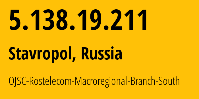 IP address 5.138.19.211 (Stavropol, Stavropol Kray, Russia) get location, coordinates on map, ISP provider AS12389 OJSC-Rostelecom-Macroregional-Branch-South // who is provider of ip address 5.138.19.211, whose IP address