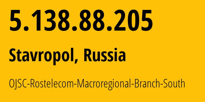 IP address 5.138.88.205 (Stavropol, Stavropol Kray, Russia) get location, coordinates on map, ISP provider AS12389 OJSC-Rostelecom-Macroregional-Branch-South // who is provider of ip address 5.138.88.205, whose IP address