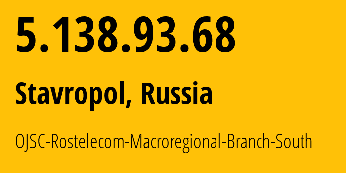 IP address 5.138.93.68 (Stavropol, Stavropol Kray, Russia) get location, coordinates on map, ISP provider AS12389 OJSC-Rostelecom-Macroregional-Branch-South // who is provider of ip address 5.138.93.68, whose IP address