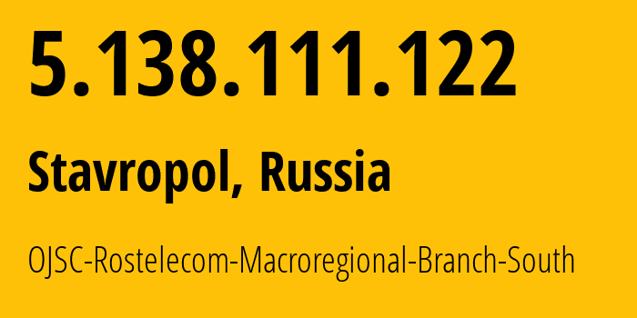 IP-адрес 5.138.111.122 (Ставрополь, Ставрополье, Россия) определить местоположение, координаты на карте, ISP провайдер AS12389 OJSC-Rostelecom-Macroregional-Branch-South // кто провайдер айпи-адреса 5.138.111.122