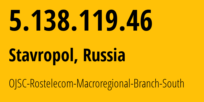 IP-адрес 5.138.119.46 (Ставрополь, Ставрополье, Россия) определить местоположение, координаты на карте, ISP провайдер AS12389 OJSC-Rostelecom-Macroregional-Branch-South // кто провайдер айпи-адреса 5.138.119.46