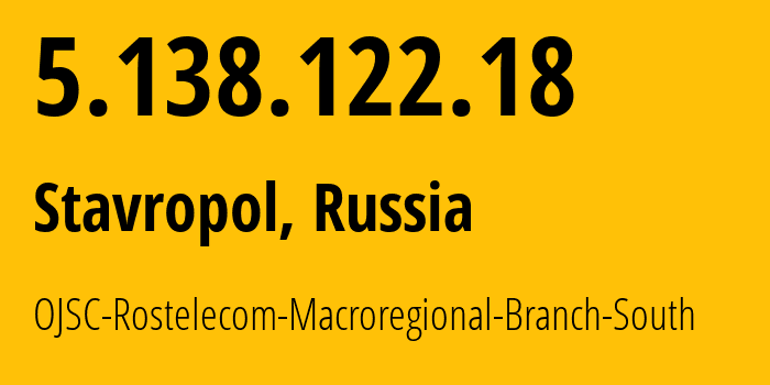 IP address 5.138.122.18 (Stavropol, Stavropol Kray, Russia) get location, coordinates on map, ISP provider AS12389 OJSC-Rostelecom-Macroregional-Branch-South // who is provider of ip address 5.138.122.18, whose IP address