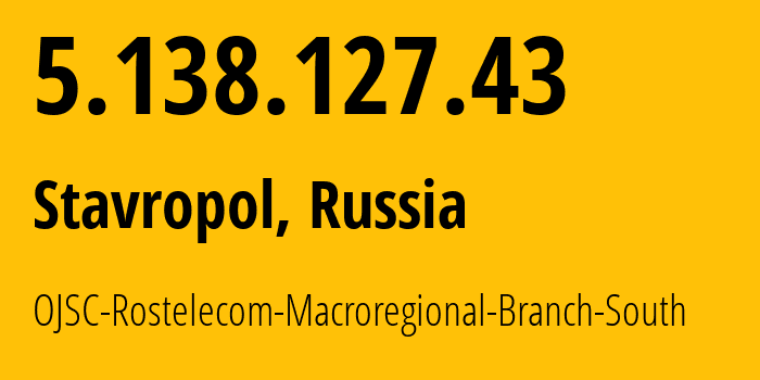 IP-адрес 5.138.127.43 (Ставрополь, Ставрополье, Россия) определить местоположение, координаты на карте, ISP провайдер AS12389 OJSC-Rostelecom-Macroregional-Branch-South // кто провайдер айпи-адреса 5.138.127.43