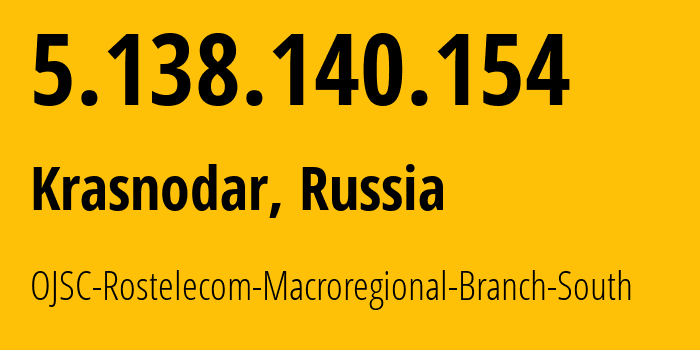 IP address 5.138.140.154 (Krasnodar, Krasnodar Krai, Russia) get location, coordinates on map, ISP provider AS12389 OJSC-Rostelecom-Macroregional-Branch-South // who is provider of ip address 5.138.140.154, whose IP address