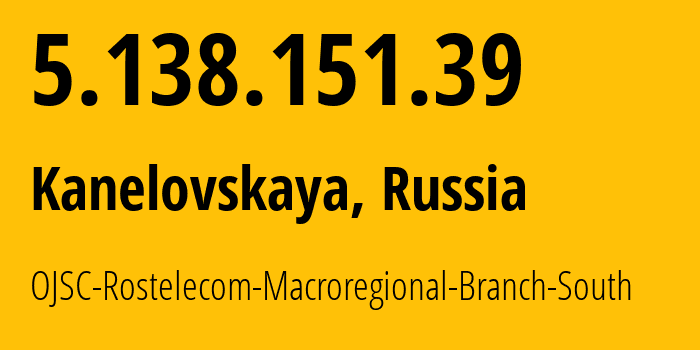 IP address 5.138.151.39 get location, coordinates on map, ISP provider AS12389 OJSC-Rostelecom-Macroregional-Branch-South // who is provider of ip address 5.138.151.39, whose IP address