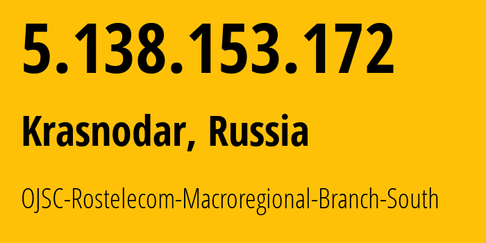 IP address 5.138.153.172 (Krasnodar, Krasnodar Krai, Russia) get location, coordinates on map, ISP provider AS12389 OJSC-Rostelecom-Macroregional-Branch-South // who is provider of ip address 5.138.153.172, whose IP address
