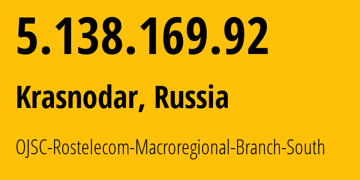 IP-адрес 5.138.169.92 (Краснодар, Краснодарский край, Россия) определить местоположение, координаты на карте, ISP провайдер AS12389 OJSC-Rostelecom-Macroregional-Branch-South // кто провайдер айпи-адреса 5.138.169.92