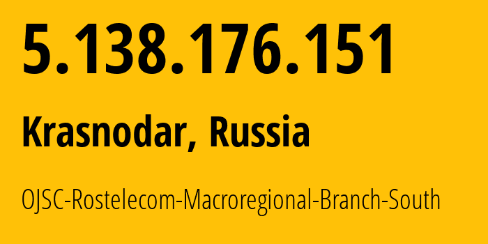 IP address 5.138.176.151 get location, coordinates on map, ISP provider AS12389 OJSC-Rostelecom-Macroregional-Branch-South // who is provider of ip address 5.138.176.151, whose IP address