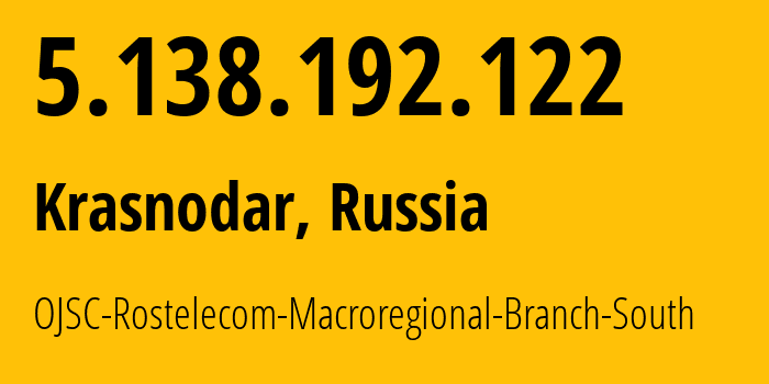 IP-адрес 5.138.192.122 (Краснодар, Краснодарский край, Россия) определить местоположение, координаты на карте, ISP провайдер AS12389 OJSC-Rostelecom-Macroregional-Branch-South // кто провайдер айпи-адреса 5.138.192.122