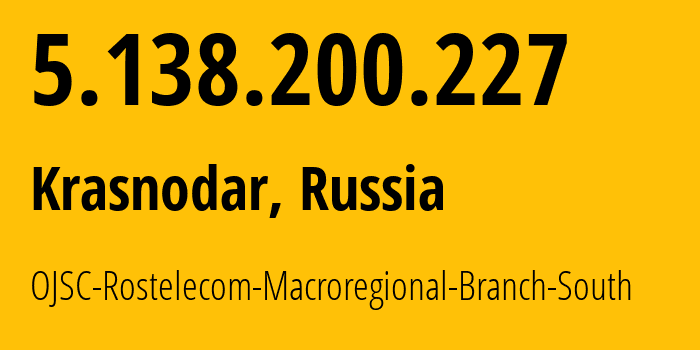 IP-адрес 5.138.200.227 (Краснодар, Краснодарский край, Россия) определить местоположение, координаты на карте, ISP провайдер AS12389 OJSC-Rostelecom-Macroregional-Branch-South // кто провайдер айпи-адреса 5.138.200.227