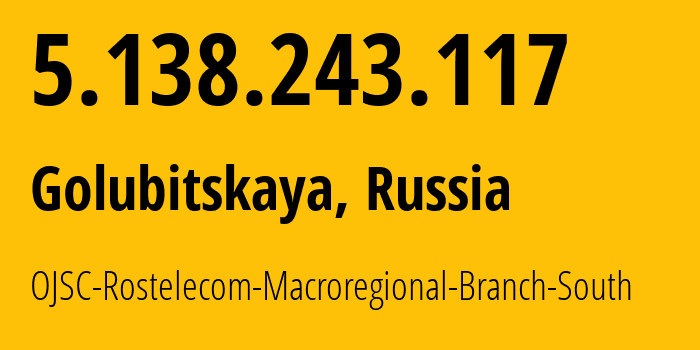 IP-адрес 5.138.243.117 (Голубицкая, Краснодарский край, Россия) определить местоположение, координаты на карте, ISP провайдер AS12389 OJSC-Rostelecom-Macroregional-Branch-South // кто провайдер айпи-адреса 5.138.243.117