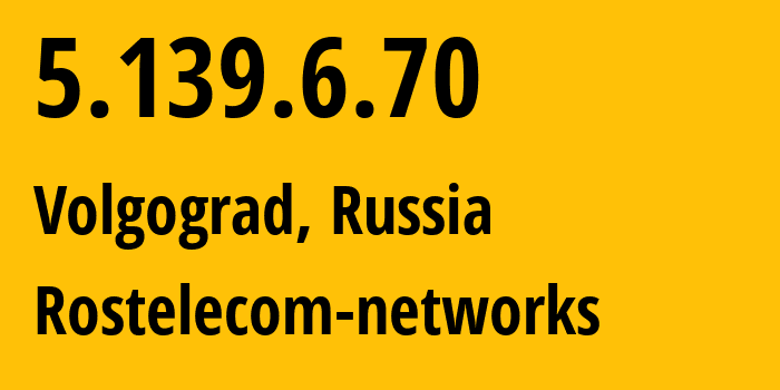 IP address 5.139.6.70 (Volgograd, Volgograd Oblast, Russia) get location, coordinates on map, ISP provider AS12389 Rostelecom-networks // who is provider of ip address 5.139.6.70, whose IP address