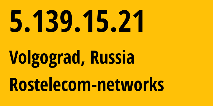 IP address 5.139.15.21 (Volgograd, Volgograd Oblast, Russia) get location, coordinates on map, ISP provider AS12389 Rostelecom-networks // who is provider of ip address 5.139.15.21, whose IP address