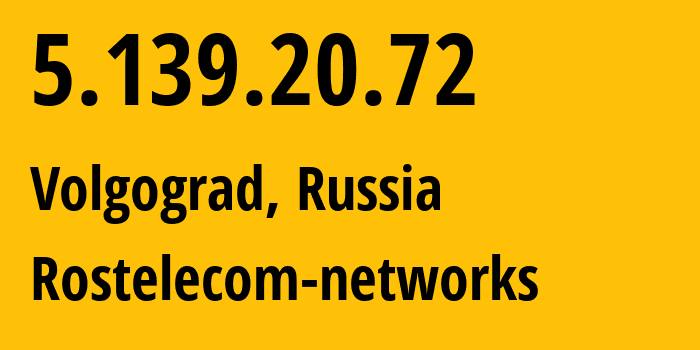 IP address 5.139.20.72 (Volgograd, Volgograd Oblast, Russia) get location, coordinates on map, ISP provider AS12389 Rostelecom-networks // who is provider of ip address 5.139.20.72, whose IP address