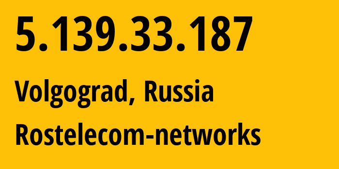 IP address 5.139.33.187 (Volgograd, Volgograd Oblast, Russia) get location, coordinates on map, ISP provider AS12389 Rostelecom-networks // who is provider of ip address 5.139.33.187, whose IP address