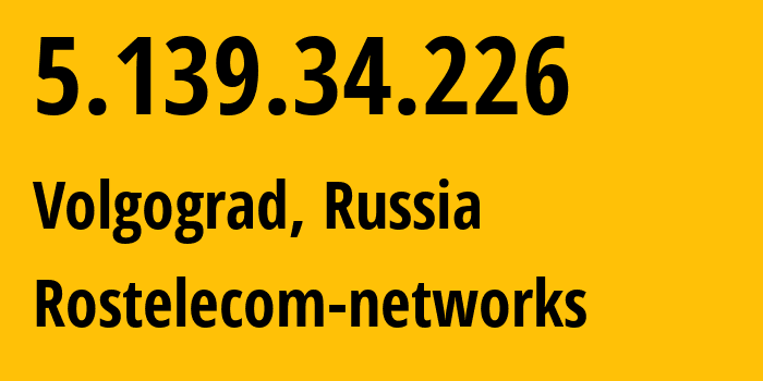 IP address 5.139.34.226 (Volgograd, Volgograd Oblast, Russia) get location, coordinates on map, ISP provider AS12389 Rostelecom-networks // who is provider of ip address 5.139.34.226, whose IP address