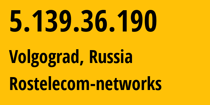 IP address 5.139.36.190 (Volgograd, Volgograd Oblast, Russia) get location, coordinates on map, ISP provider AS12389 Rostelecom-networks // who is provider of ip address 5.139.36.190, whose IP address