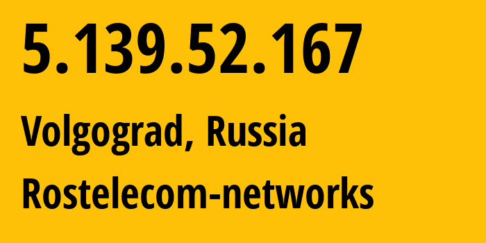 IP-адрес 5.139.52.167 (Волгоград, Волгоградская Область, Россия) определить местоположение, координаты на карте, ISP провайдер AS12389 Rostelecom-networks // кто провайдер айпи-адреса 5.139.52.167