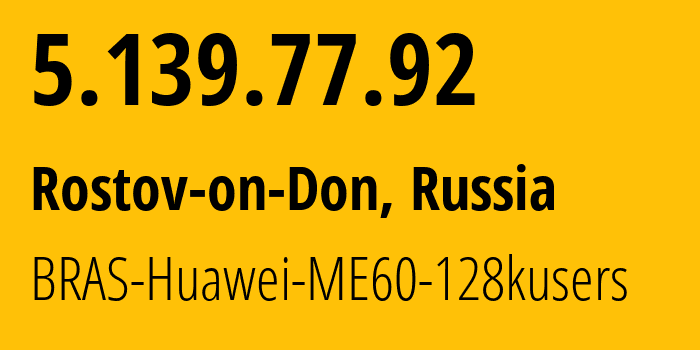 IP-адрес 5.139.77.92 (Ростов-на-Дону, Ростовская Область, Россия) определить местоположение, координаты на карте, ISP провайдер AS12389 BRAS-Huawei-ME60-128kusers // кто провайдер айпи-адреса 5.139.77.92