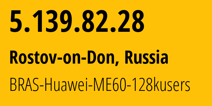 IP address 5.139.82.28 (Rostov-on-Don, Rostov Oblast, Russia) get location, coordinates on map, ISP provider AS12389 BRAS-Huawei-ME60-128kusers // who is provider of ip address 5.139.82.28, whose IP address