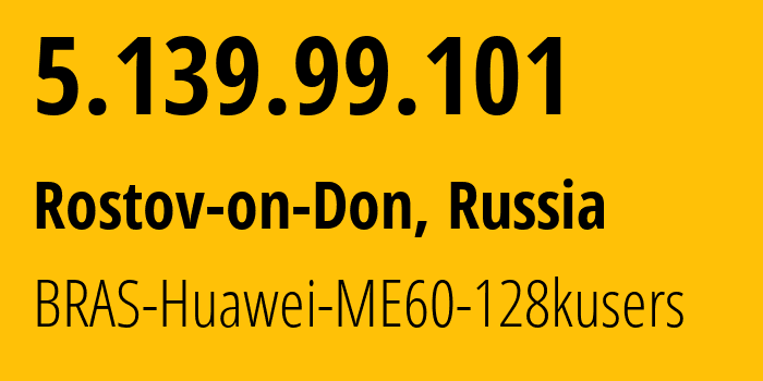 IP-адрес 5.139.99.101 (Ростов-на-Дону, Ростовская Область, Россия) определить местоположение, координаты на карте, ISP провайдер AS12389 BRAS-Huawei-ME60-128kusers // кто провайдер айпи-адреса 5.139.99.101