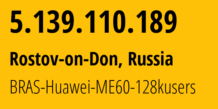 IP-адрес 5.139.110.189 (Ростов-на-Дону, Ростовская Область, Россия) определить местоположение, координаты на карте, ISP провайдер AS12389 BRAS-Huawei-ME60-128kusers // кто провайдер айпи-адреса 5.139.110.189