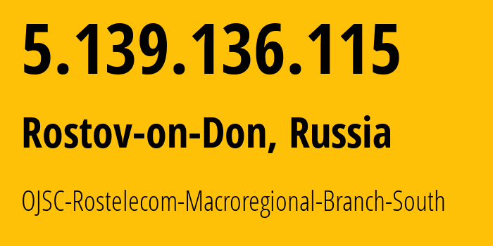 IP address 5.139.136.115 (Rostov-on-Don, Rostov Oblast, Russia) get location, coordinates on map, ISP provider AS12389 OJSC-Rostelecom-Macroregional-Branch-South // who is provider of ip address 5.139.136.115, whose IP address