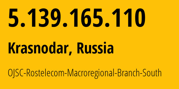 IP address 5.139.165.110 (Krasnodar, Krasnodar Krai, Russia) get location, coordinates on map, ISP provider AS12389 OJSC-Rostelecom-Macroregional-Branch-South // who is provider of ip address 5.139.165.110, whose IP address