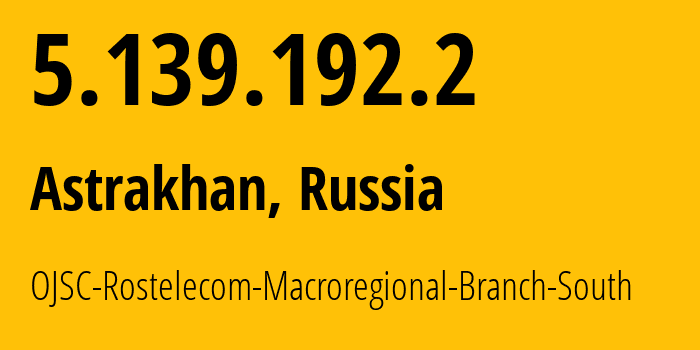 IP-адрес 5.139.192.2 (Астрахань, Астраханская Область, Россия) определить местоположение, координаты на карте, ISP провайдер AS35177 OJSC-Rostelecom-Macroregional-Branch-South // кто провайдер айпи-адреса 5.139.192.2