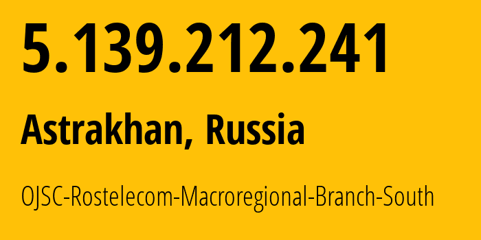 IP-адрес 5.139.212.241 (Астрахань, Астраханская Область, Россия) определить местоположение, координаты на карте, ISP провайдер AS35177 OJSC-Rostelecom-Macroregional-Branch-South // кто провайдер айпи-адреса 5.139.212.241