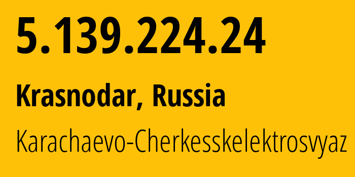 IP-адрес 5.139.224.24 (Краснодар, Краснодарский край, Россия) определить местоположение, координаты на карте, ISP провайдер AS12389 Karachaevo-Cherkesskelektrosvyaz // кто провайдер айпи-адреса 5.139.224.24