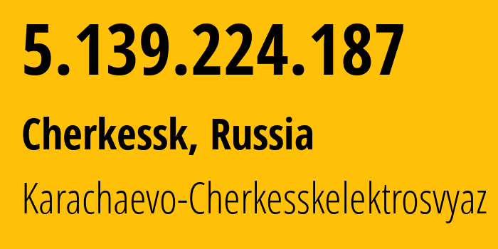 IP-адрес 5.139.224.187 (Черкесск, Карачаево-Черкессия, Россия) определить местоположение, координаты на карте, ISP провайдер AS12389 Karachaevo-Cherkesskelektrosvyaz // кто провайдер айпи-адреса 5.139.224.187