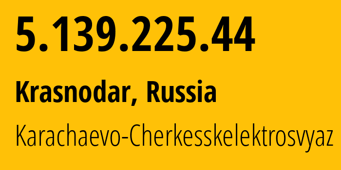 IP-адрес 5.139.225.44 (Краснодар, Краснодарский край, Россия) определить местоположение, координаты на карте, ISP провайдер AS12389 Karachaevo-Cherkesskelektrosvyaz // кто провайдер айпи-адреса 5.139.225.44