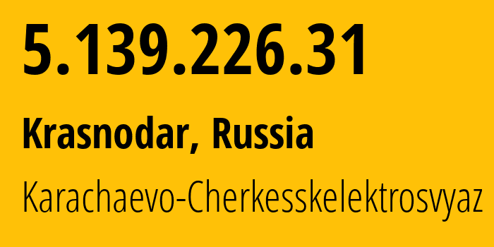 IP-адрес 5.139.226.31 (Краснодар, Краснодарский край, Россия) определить местоположение, координаты на карте, ISP провайдер AS12389 Karachaevo-Cherkesskelektrosvyaz // кто провайдер айпи-адреса 5.139.226.31