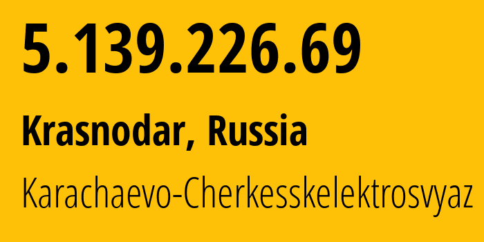 IP-адрес 5.139.226.69 (Краснодар, Краснодарский край, Россия) определить местоположение, координаты на карте, ISP провайдер AS12389 Karachaevo-Cherkesskelektrosvyaz // кто провайдер айпи-адреса 5.139.226.69