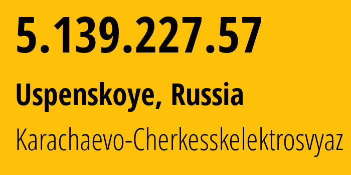 IP address 5.139.227.57 (Uspenskoye, Krasnodar Krai, Russia) get location, coordinates on map, ISP provider AS12389 Karachaevo-Cherkesskelektrosvyaz // who is provider of ip address 5.139.227.57, whose IP address