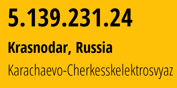 IP-адрес 5.139.231.24 (Краснодар, Краснодарский край, Россия) определить местоположение, координаты на карте, ISP провайдер AS12389 Karachaevo-Cherkesskelektrosvyaz // кто провайдер айпи-адреса 5.139.231.24